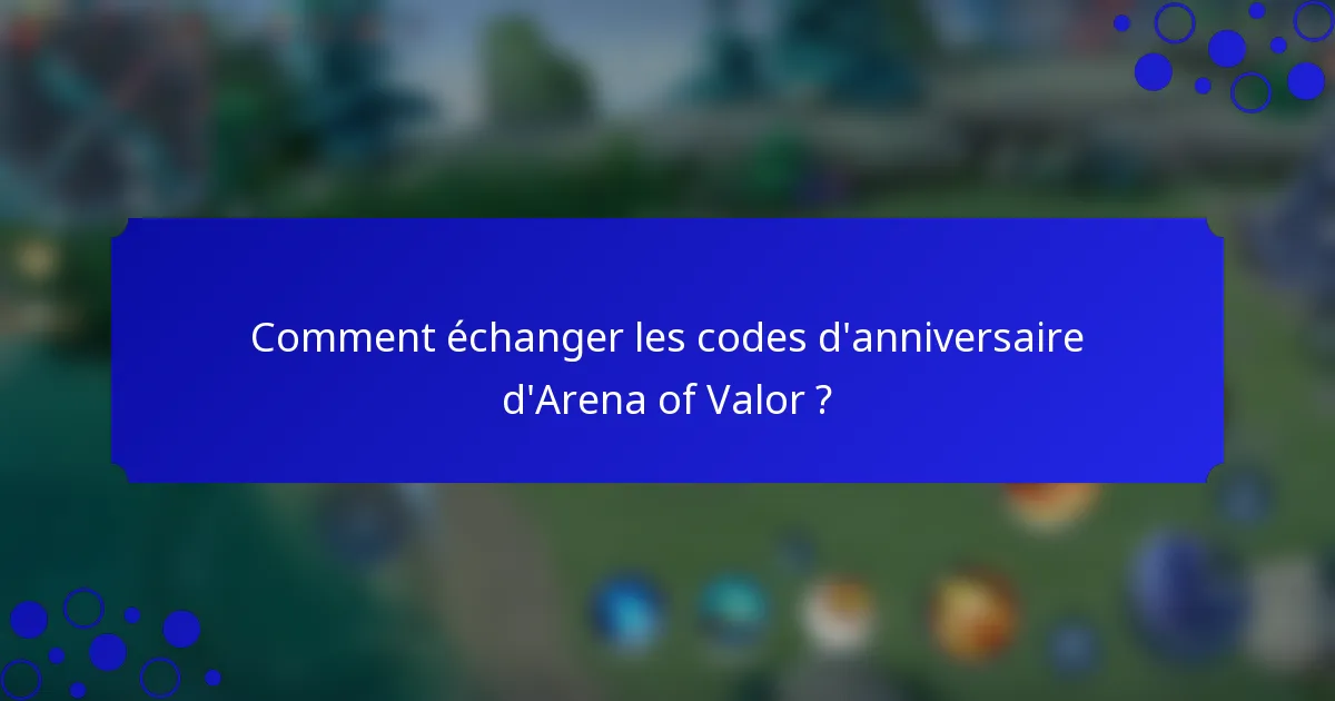 Comment échanger les codes d'anniversaire d'Arena of Valor ?