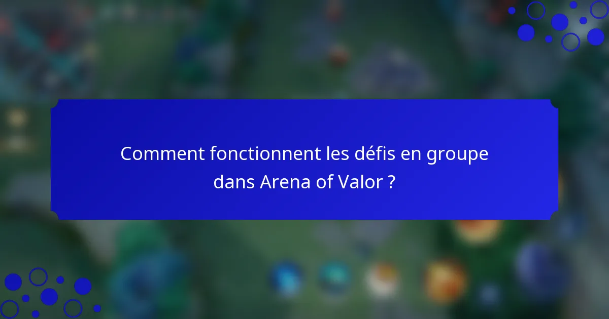 Comment fonctionnent les défis en groupe dans Arena of Valor ?