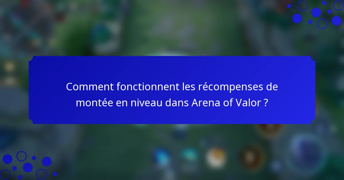 Comment fonctionnent les récompenses de montée en niveau dans Arena of Valor ?