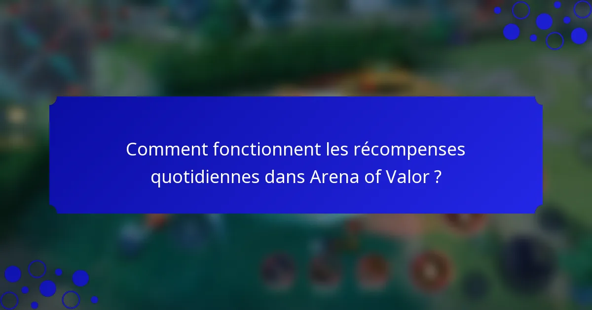 Comment fonctionnent les récompenses quotidiennes dans Arena of Valor ?
