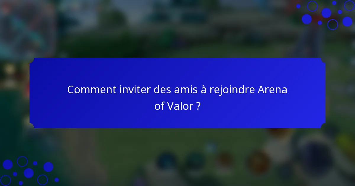 Comment inviter des amis à rejoindre Arena of Valor ?
