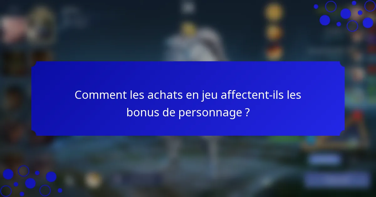 Comment les achats en jeu affectent-ils les bonus de personnage ?