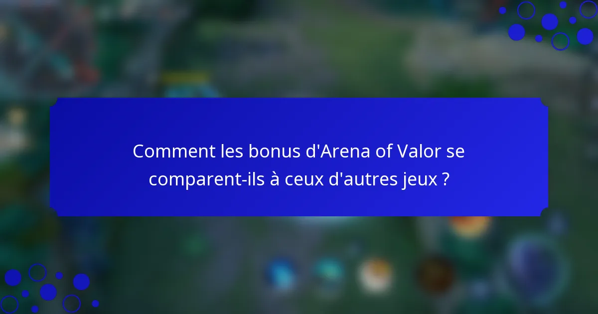 Comment les bonus d'Arena of Valor se comparent-ils à ceux d'autres jeux ?