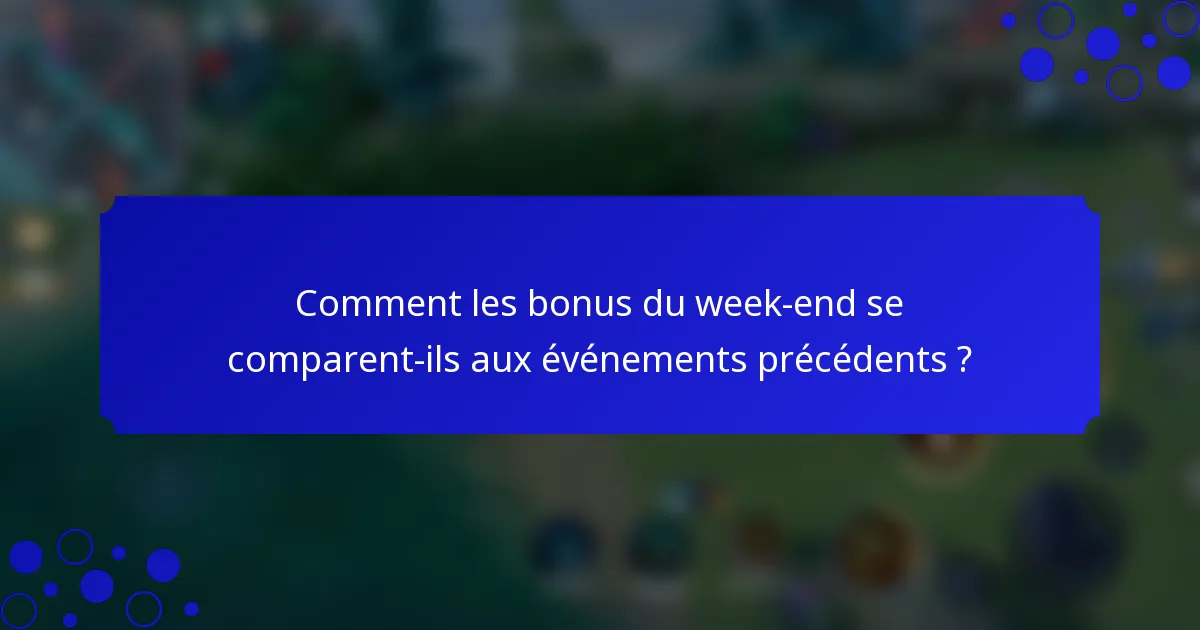 Comment les bonus du week-end se comparent-ils aux événements précédents ?