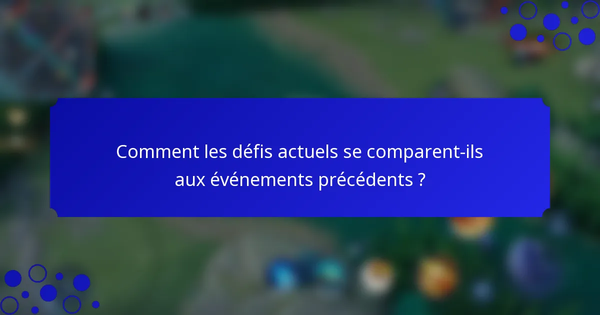 Comment les défis actuels se comparent-ils aux événements précédents ?