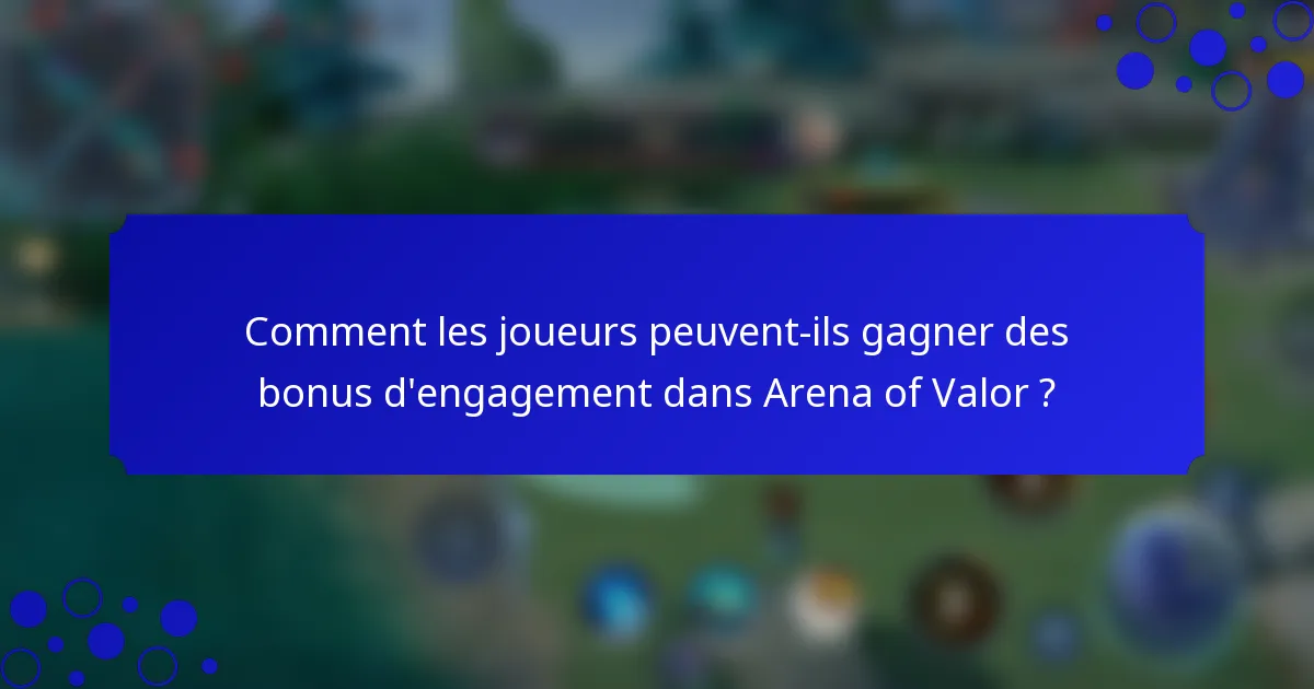 Comment les joueurs peuvent-ils gagner des bonus d'engagement dans Arena of Valor ?