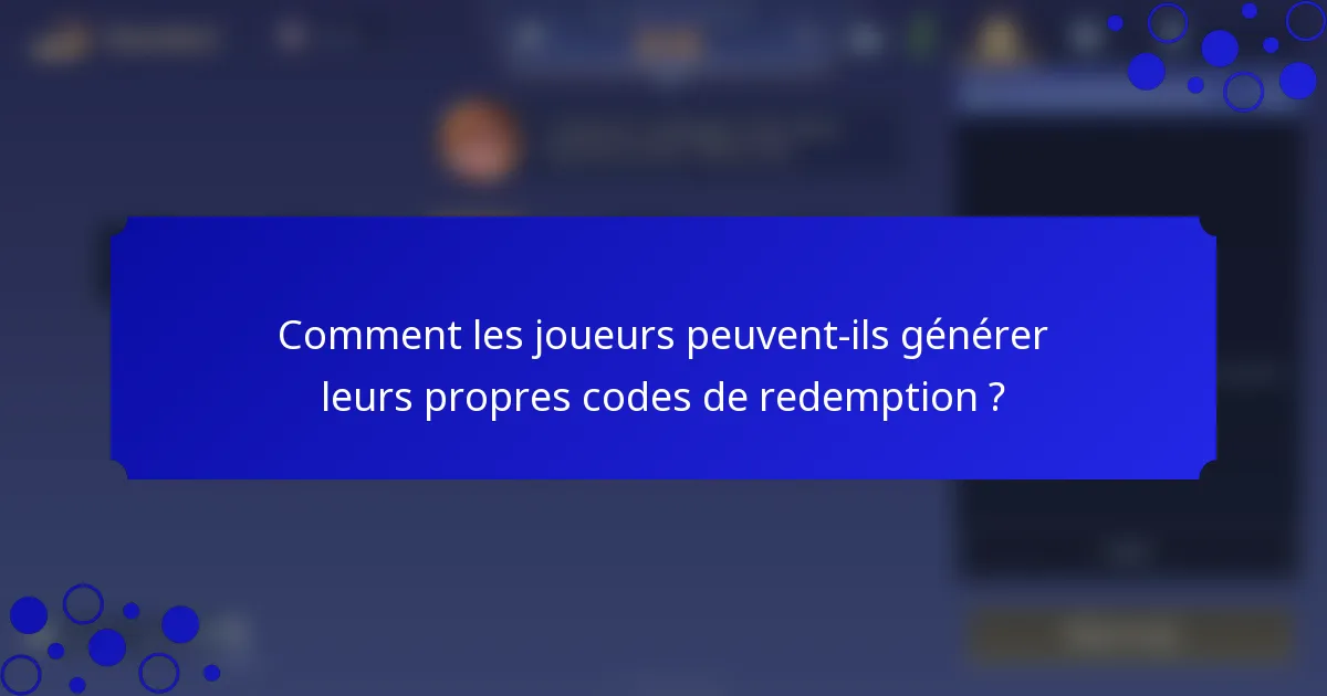 Comment les joueurs peuvent-ils générer leurs propres codes de redemption ?