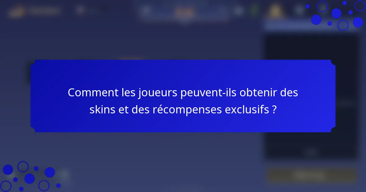 Comment les joueurs peuvent-ils obtenir des skins et des récompenses exclusifs ?