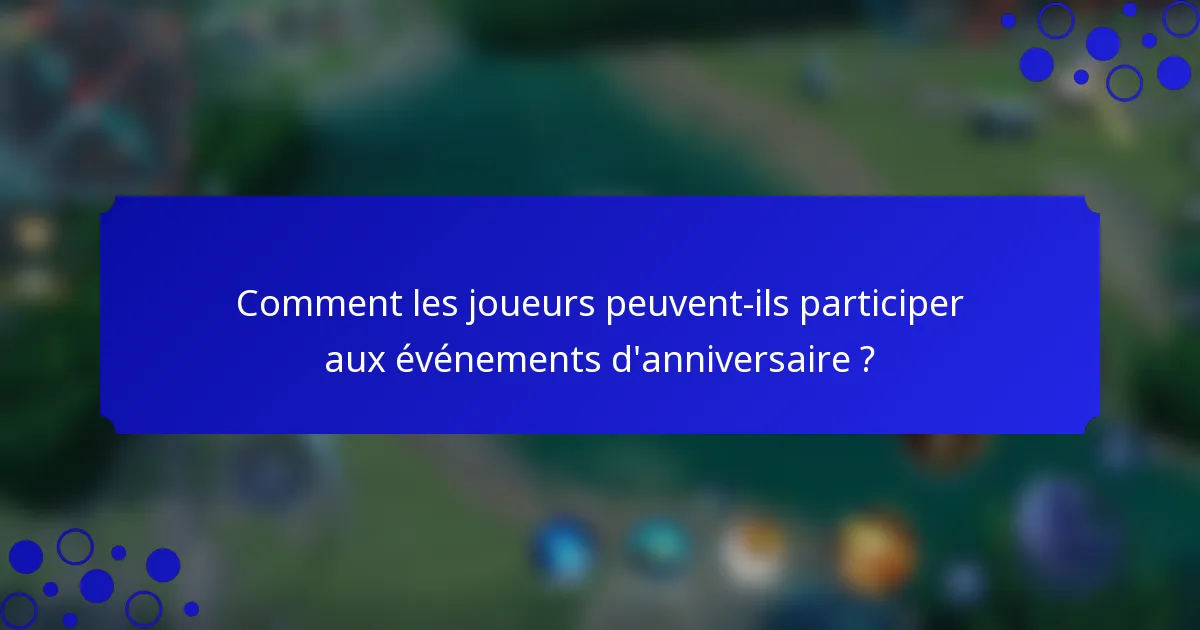Comment les joueurs peuvent-ils participer aux événements d'anniversaire ?