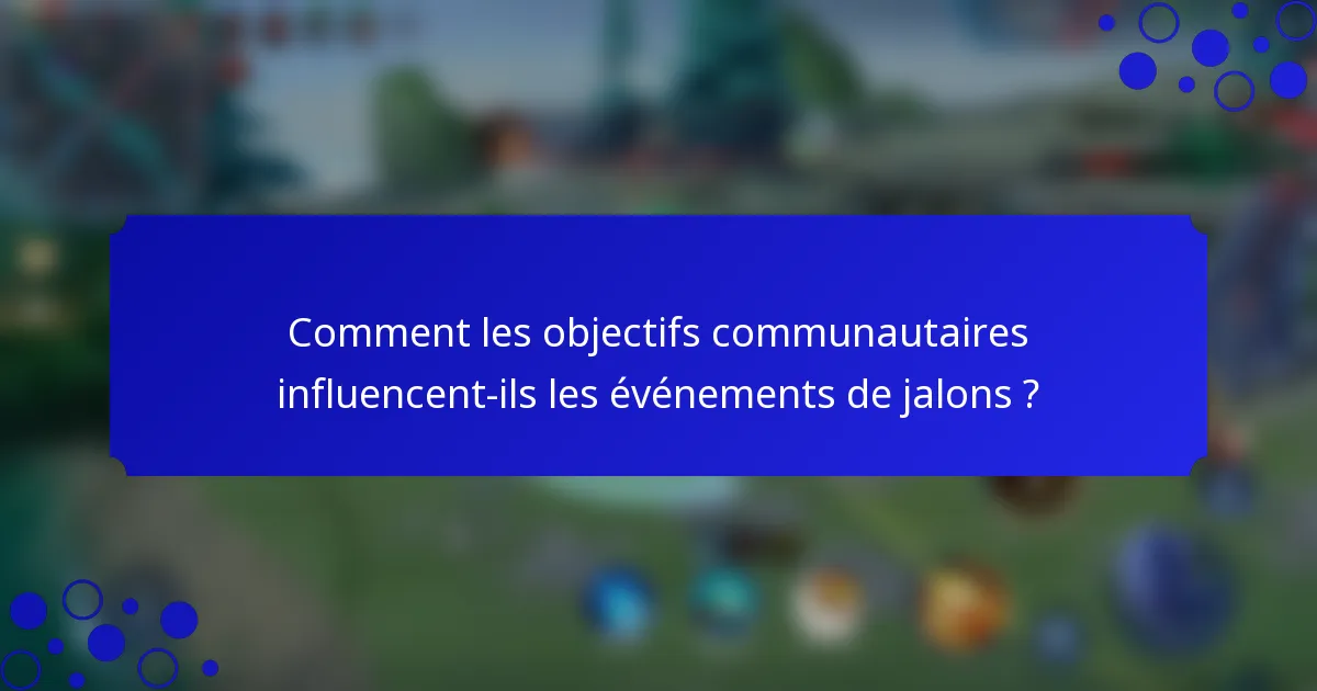 Comment les objectifs communautaires influencent-ils les événements de jalons ?