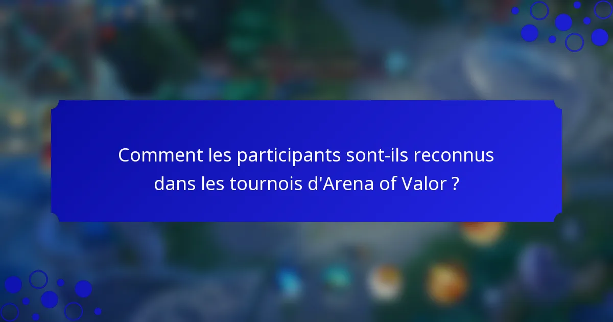 Comment les participants sont-ils reconnus dans les tournois d'Arena of Valor ?