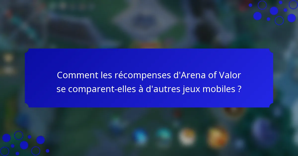 Comment les récompenses d'Arena of Valor se comparent-elles à d'autres jeux mobiles ?