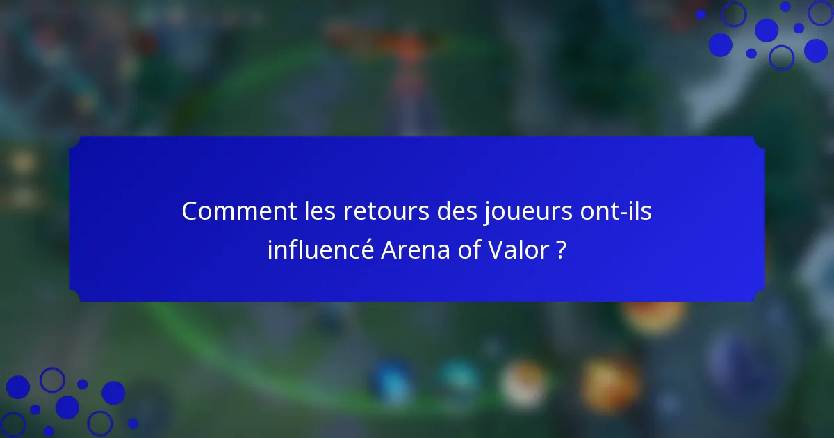 Comment les retours des joueurs ont-ils influencé Arena of Valor ?
