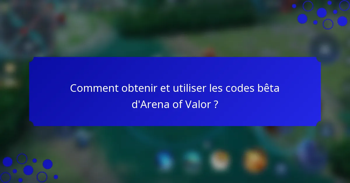 Comment obtenir et utiliser les codes bêta d'Arena of Valor ?