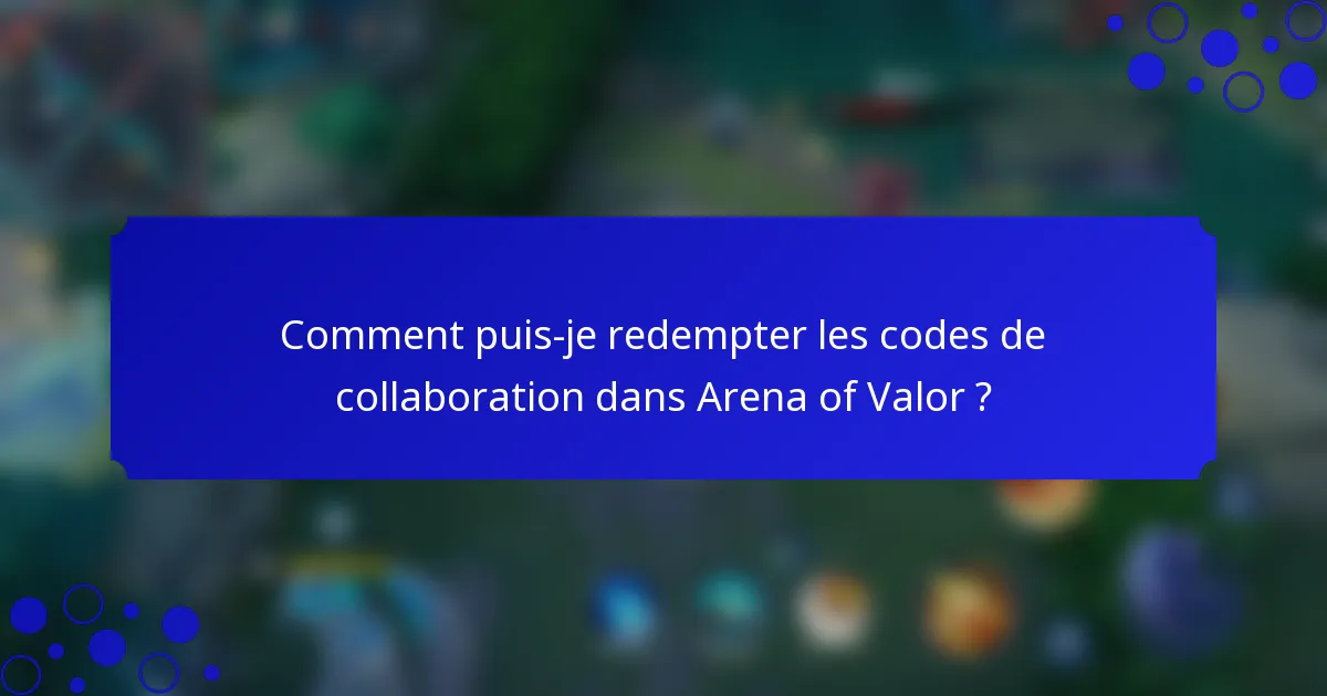 Comment puis-je redempter les codes de collaboration dans Arena of Valor ?