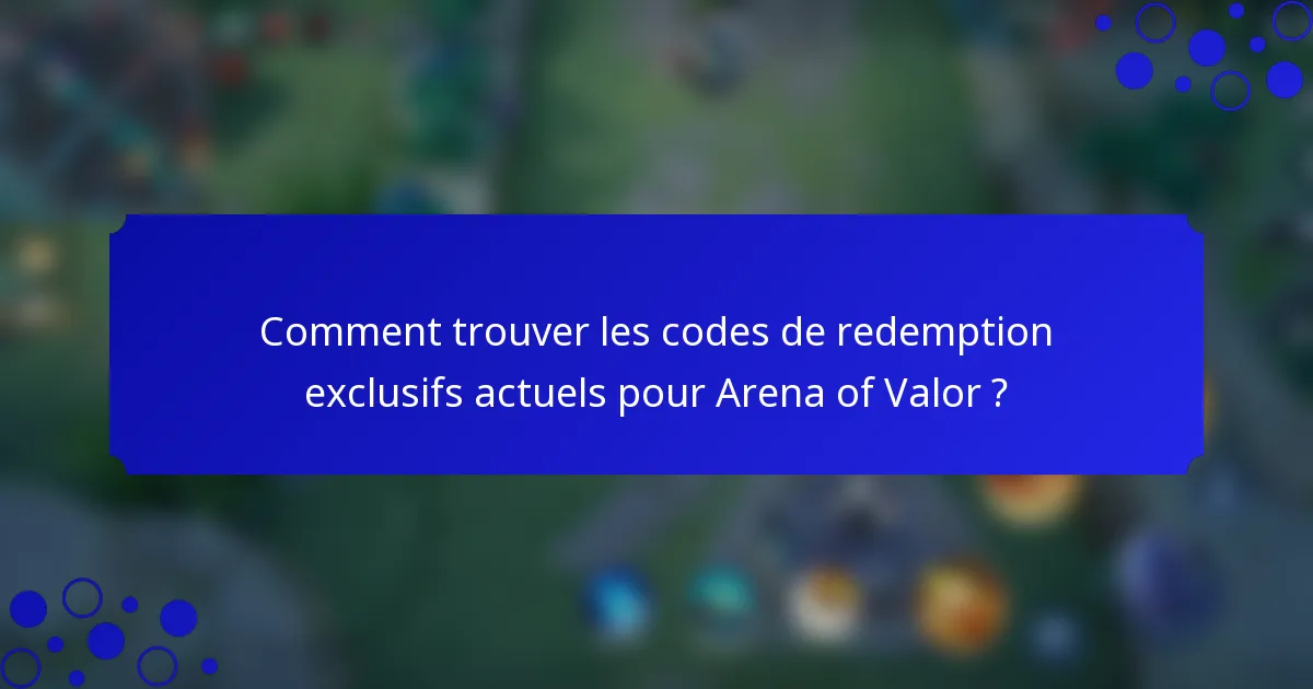 Comment trouver les codes de redemption exclusifs actuels pour Arena of Valor ?