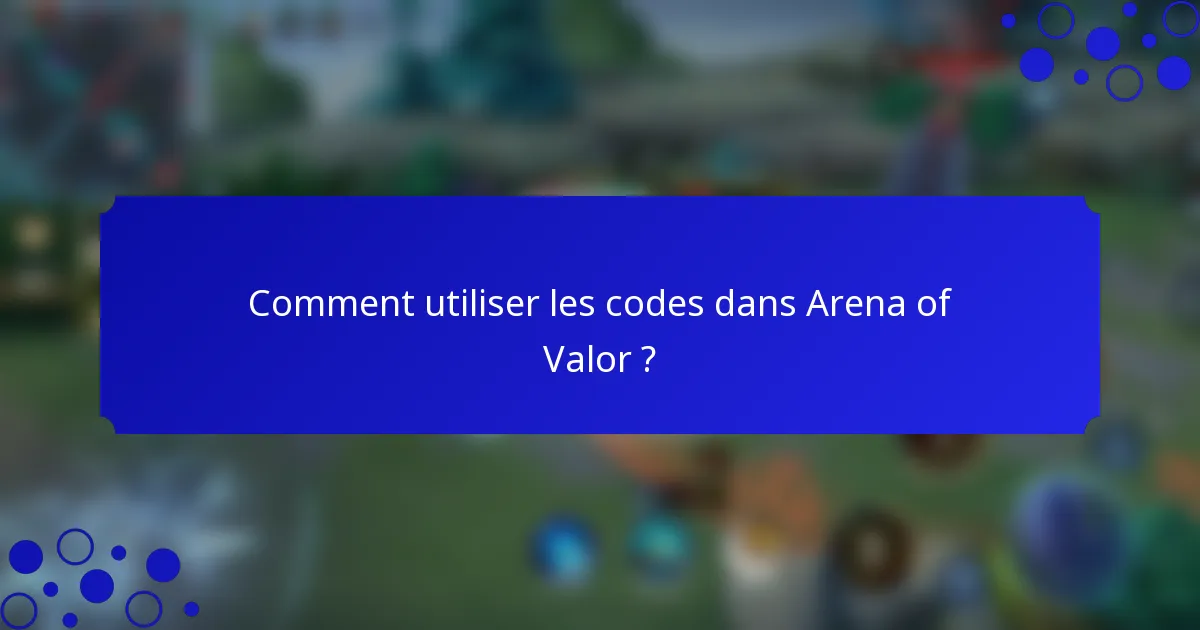Comment utiliser les codes dans Arena of Valor ?