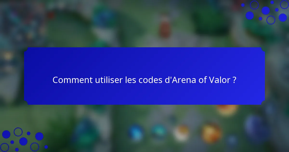 Comment utiliser les codes d'Arena of Valor ?