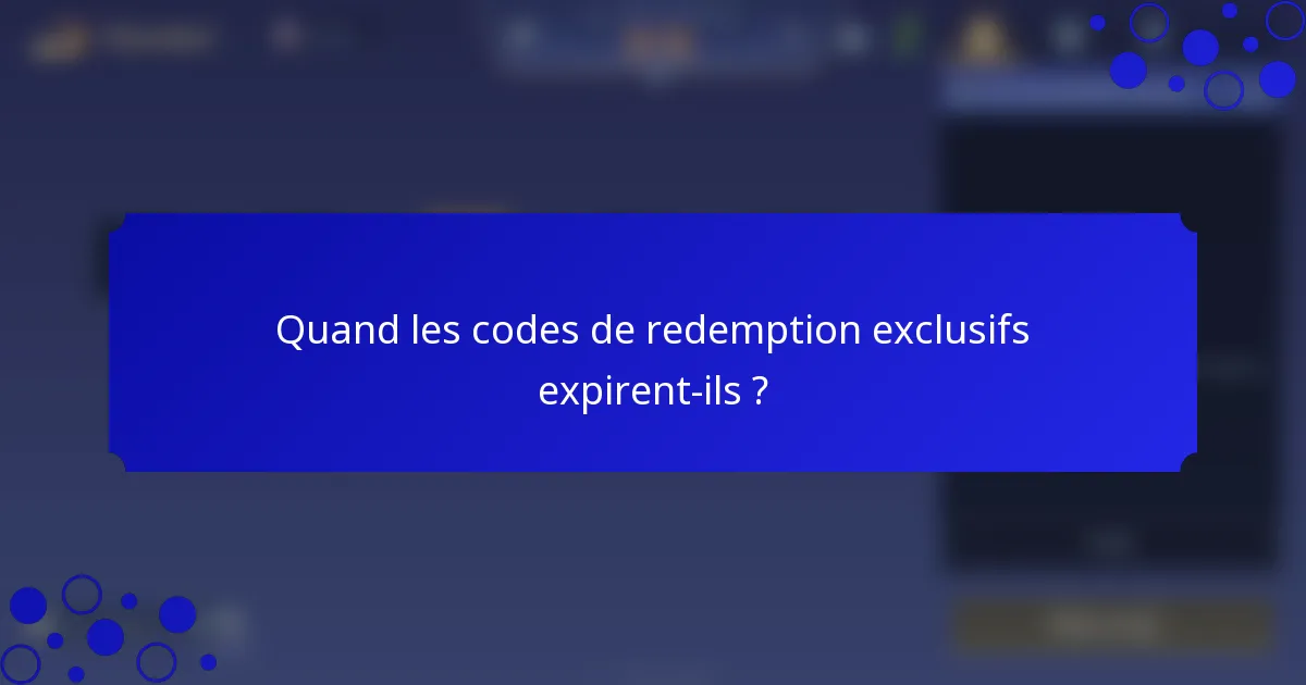 Quand les codes de redemption exclusifs expirent-ils ?