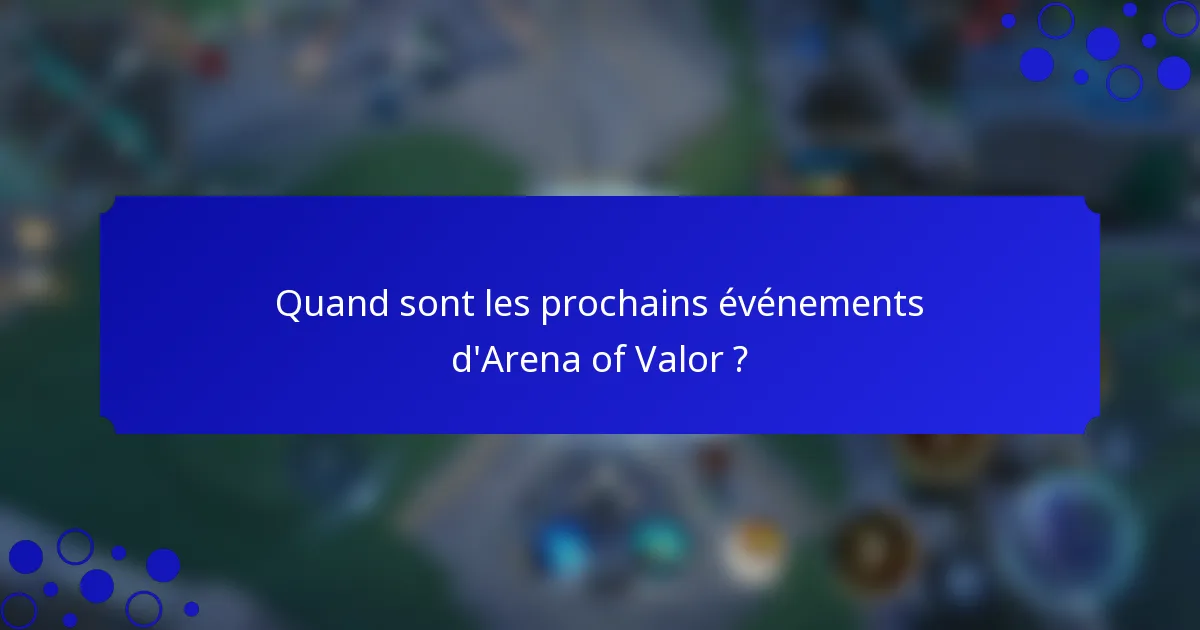 Quand sont les prochains événements d'Arena of Valor ?