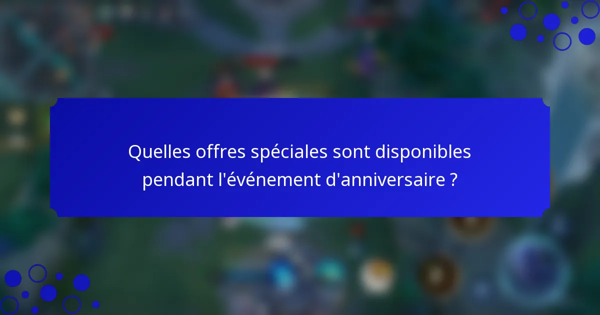 Quelles offres spéciales sont disponibles pendant l'événement d'anniversaire ?