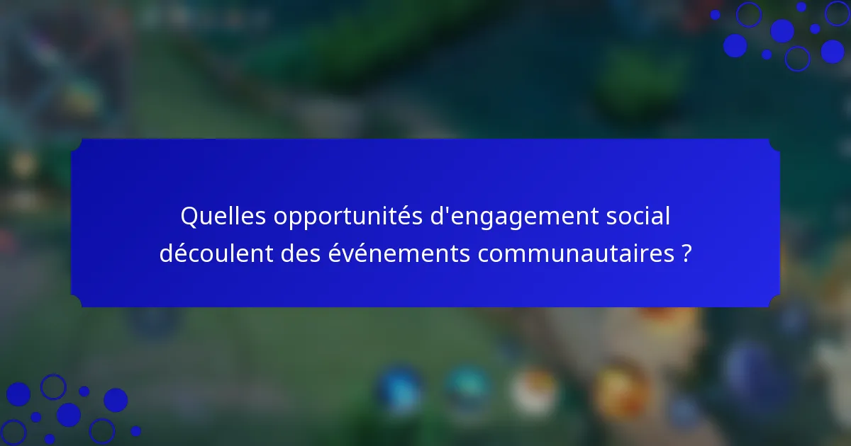 Quelles opportunités d'engagement social découlent des événements communautaires ?