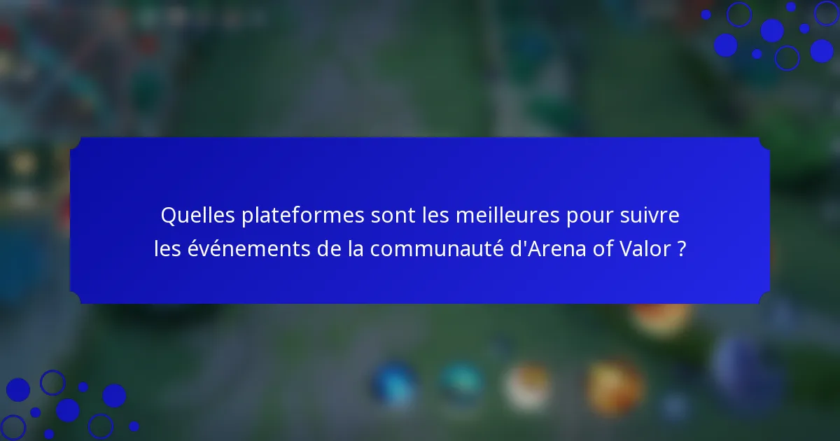 Quelles plateformes sont les meilleures pour suivre les événements de la communauté d'Arena of Valor ?