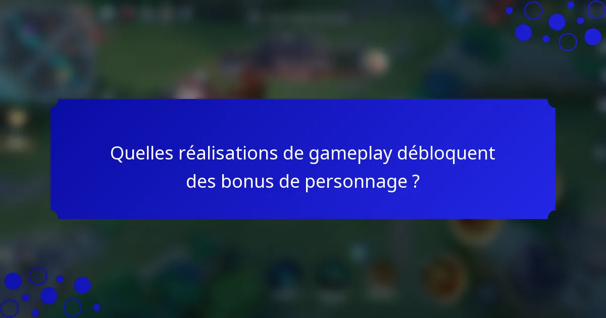 Quelles réalisations de gameplay débloquent des bonus de personnage ?