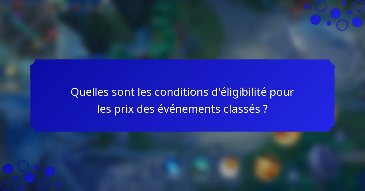 Quelles sont les conditions d'éligibilité pour les prix des événements classés ?
