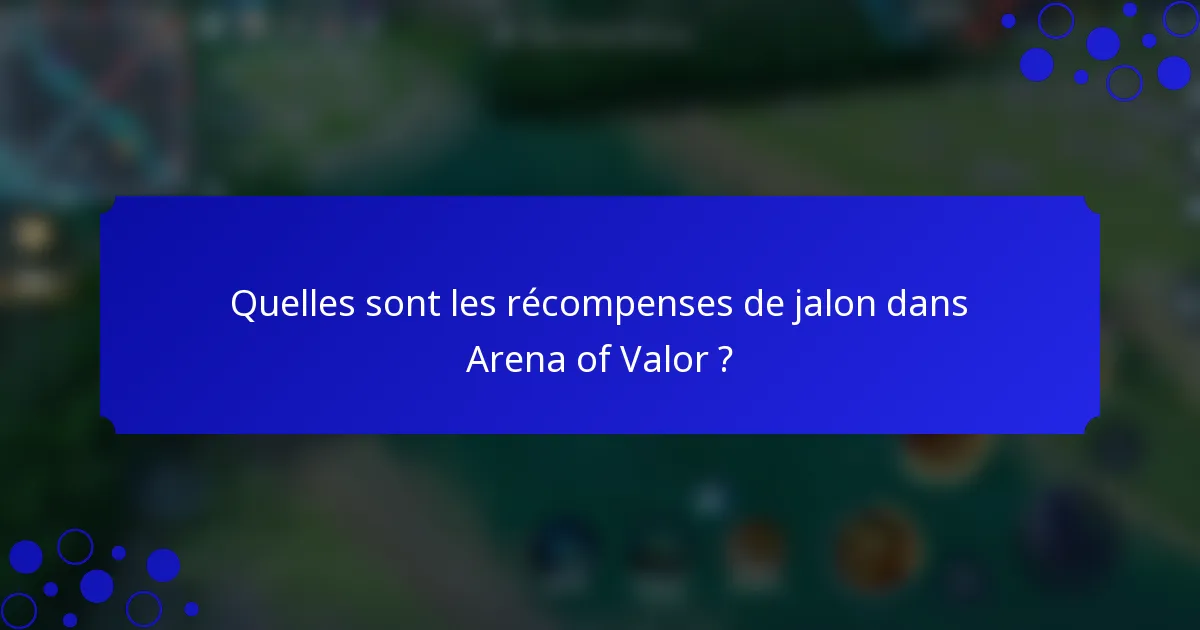 Quelles sont les récompenses de jalon dans Arena of Valor ?
