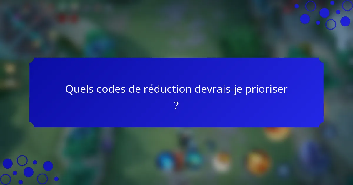 Quels codes de réduction devrais-je prioriser ?