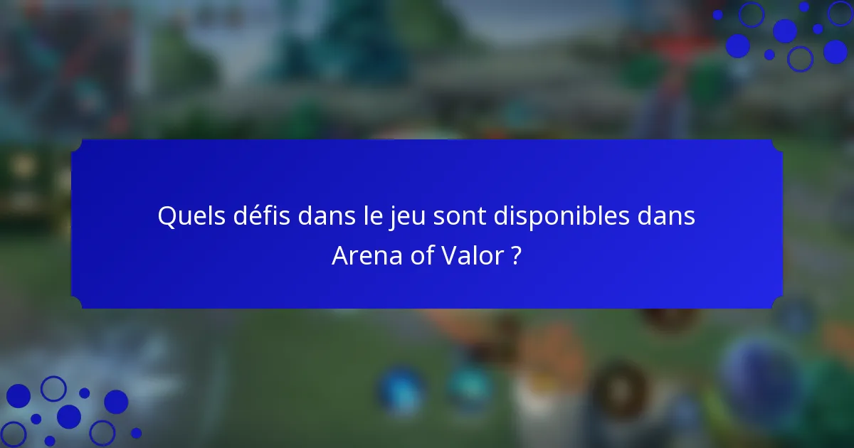 Quels défis dans le jeu sont disponibles dans Arena of Valor ?