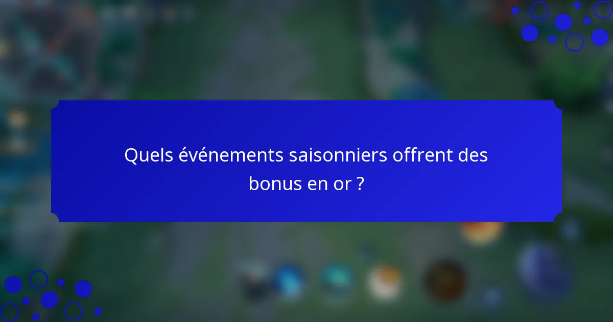Quels événements saisonniers offrent des bonus en or ?