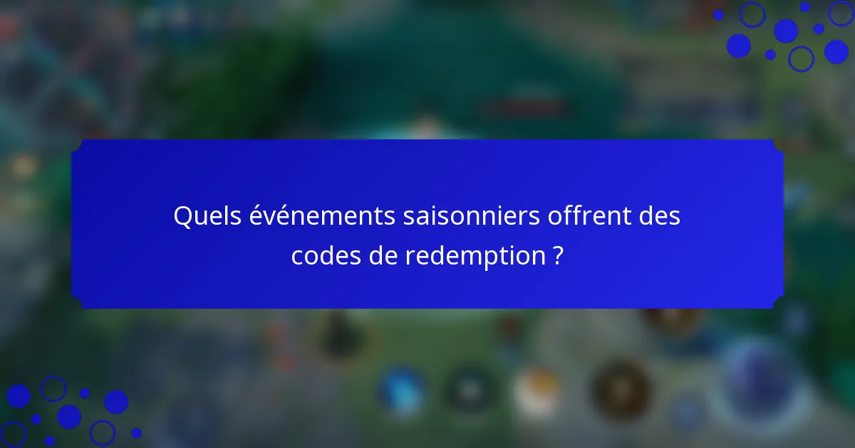 Quels événements saisonniers offrent des codes de redemption ?