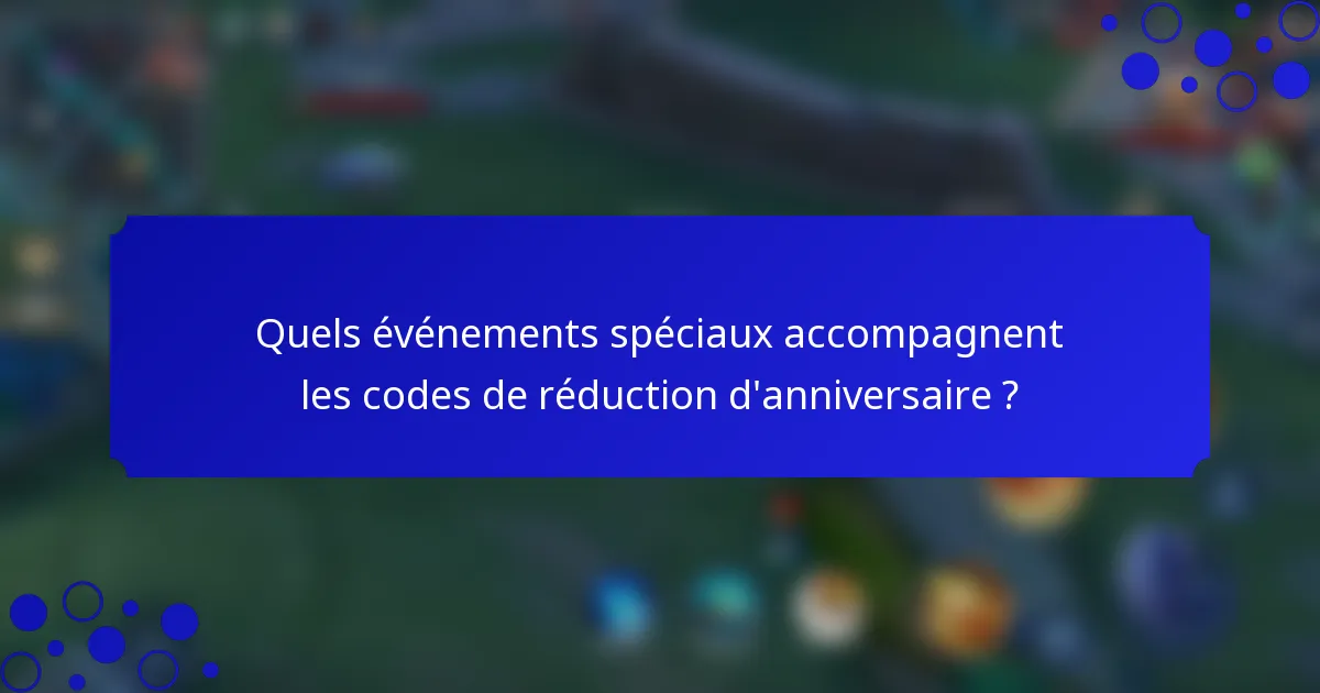 Quels événements spéciaux accompagnent les codes de réduction d'anniversaire ?
