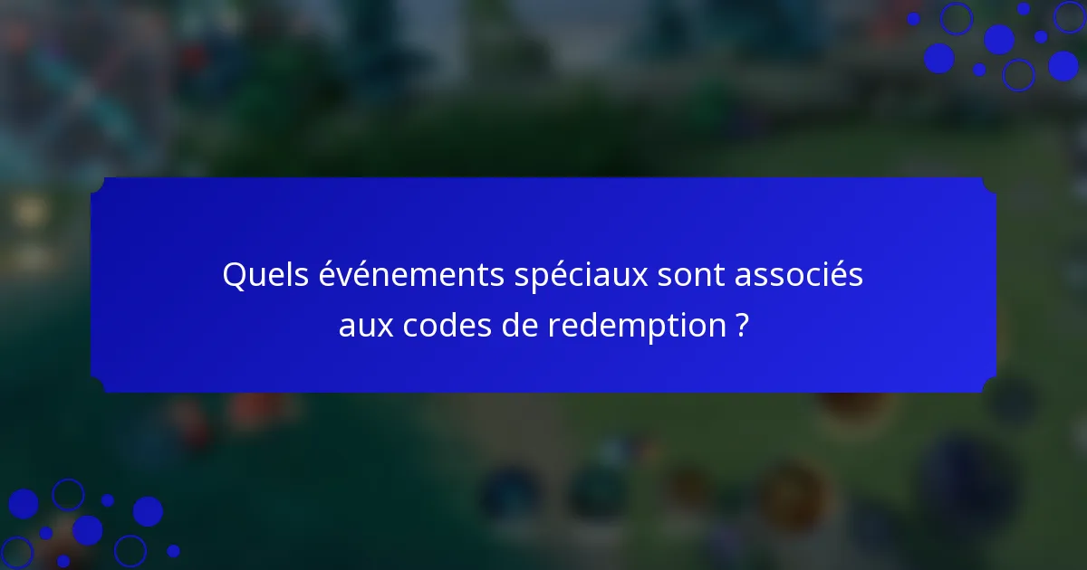 Quels événements spéciaux sont associés aux codes de redemption ?