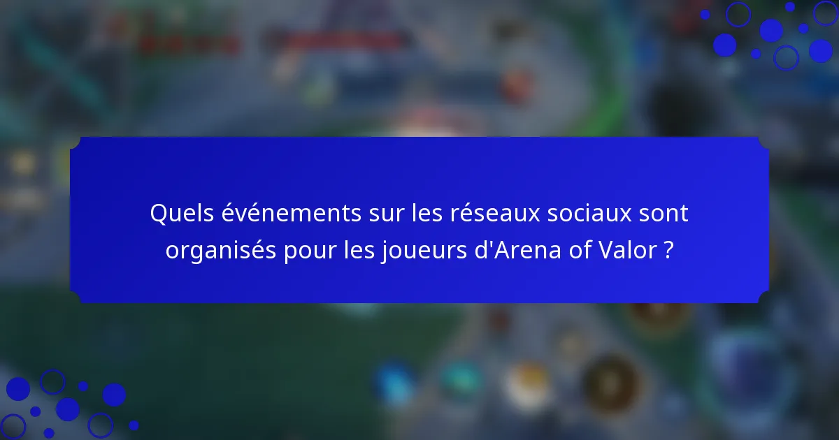 Quels événements sur les réseaux sociaux sont organisés pour les joueurs d'Arena of Valor ?