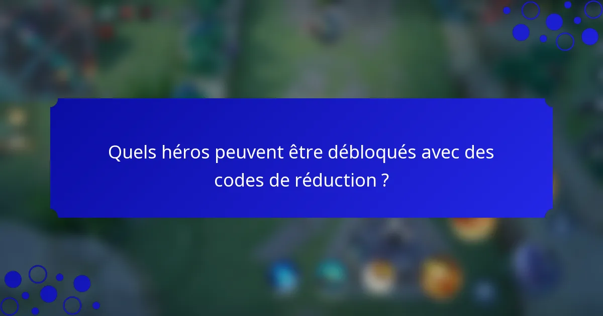 Quels héros peuvent être débloqués avec des codes de réduction ?