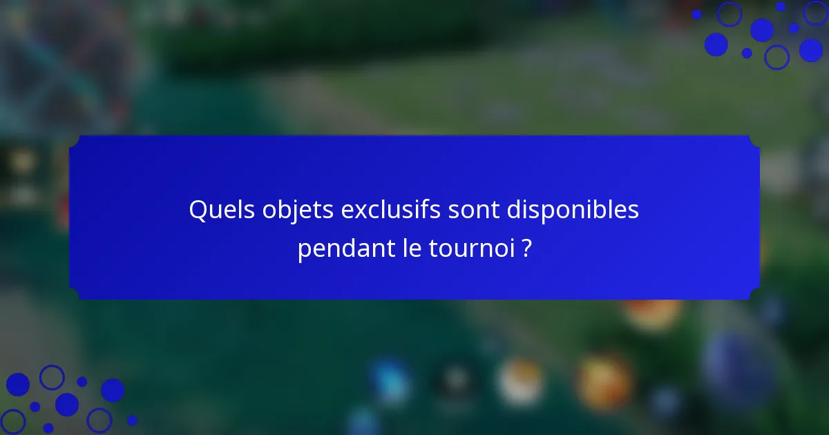 Quels objets exclusifs sont disponibles pendant le tournoi ?