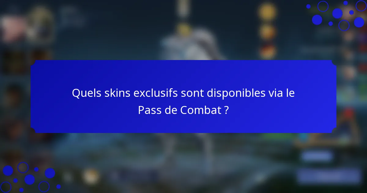 Quels skins exclusifs sont disponibles via le Pass de Combat ?