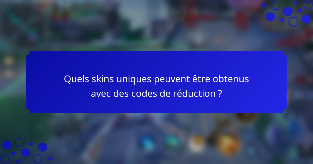 Quels skins uniques peuvent être obtenus avec des codes de réduction ?