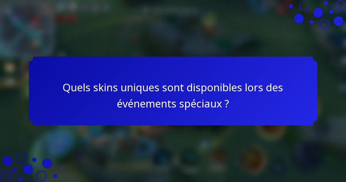 Quels skins uniques sont disponibles lors des événements spéciaux ?