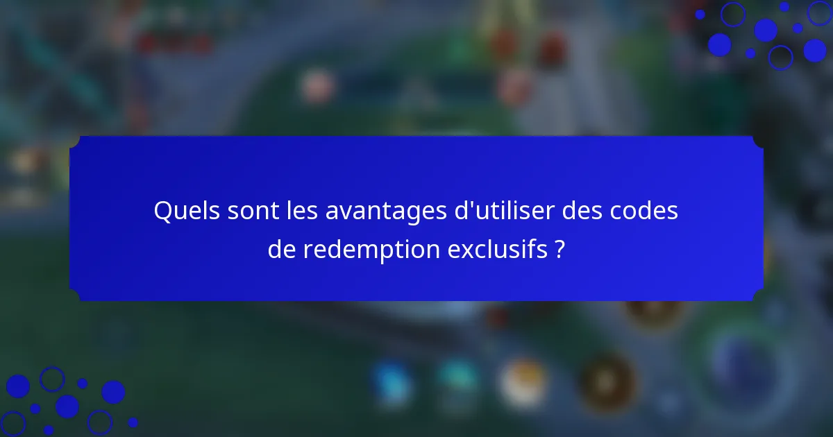 Quels sont les avantages d'utiliser des codes de redemption exclusifs ?