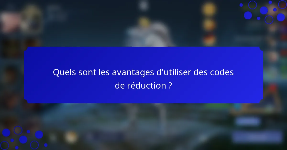 Quels sont les avantages d'utiliser des codes de réduction ?
