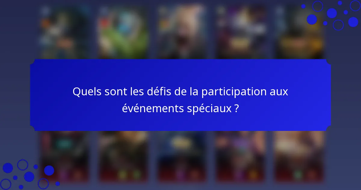 Quels sont les défis de la participation aux événements spéciaux ?
