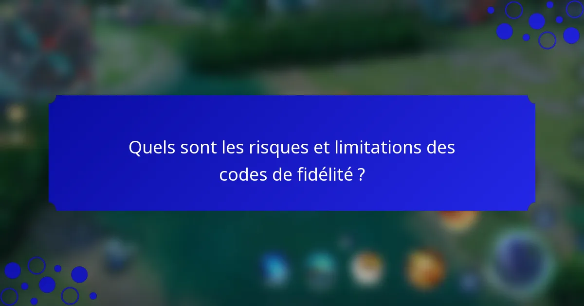 Quels sont les risques et limitations des codes de fidélité ?