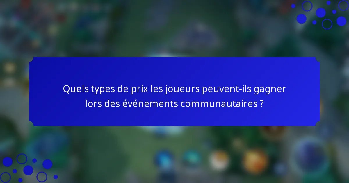 Quels types de prix les joueurs peuvent-ils gagner lors des événements communautaires ?